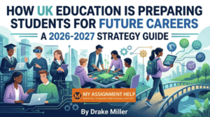 How UK Education Is Preparing Students for Future Careers: A 2026-2027 Strategy Guide