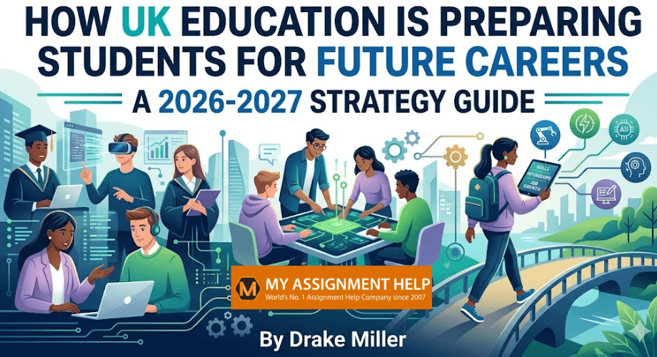 How UK Education Is Preparing Students for Future Careers: A 2026-2027 Strategy Guide